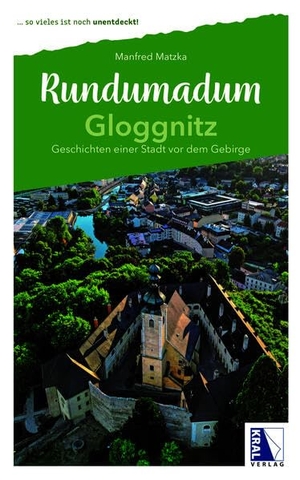 Matzka, Manfred. Gloggnitz - Geschichten einer Stadt vor dem Gebirge. Kral Gesellschaft m.b.H., 2026.