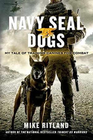 Ritland, Mike / Brozek, Gary et al. Navy Seal Dogs - My Tale of Training Canines for Combat. St. Martin's Publishing Group, 2015.