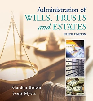 Brown, Gordon / Scott Myers. Administration of Wills, Trusts, and Estates. Cengage Learning, 2012.