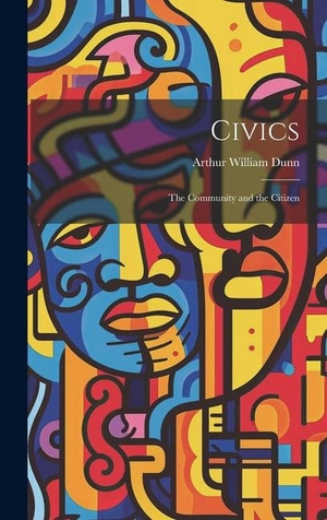 Dunn, Arthur William. Civics - The Community and the Citizen. Creative Media Partners, LLC, 2023.