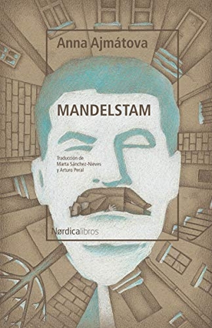 Ajmatova, Anna / Osip Mandel'Shtam. Mandelstam. Nórdica Libros, 2020.