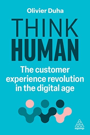 Duha, Olivier. Think Human - The Customer Experience Revolution in the Digital Age. Kogan Page, 2024.