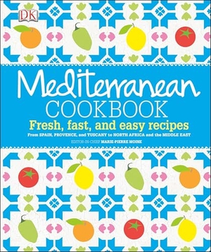 Moine, Marie-Pierre / Luard, Elisabeth et al. Mediterranean Cookbook: Fresh, Fast, and Easy Recipes from Spain, Provence, and Tuscany to North Africa. DK PUB, 2014.
