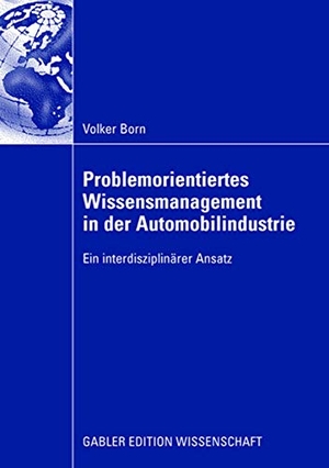 Born, Volker. Problemorientiertes Wissensmanagement in der Automobilindustrie - Ein interdisziplinärer Ansatz. Gabler Verlag, 2008.