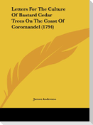 Letters For The Culture Of Bastard Cedar Trees On The Coast Of Coromandel (1794)