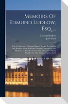 Memoirs Of Edmund Ludlow, Esq. ...