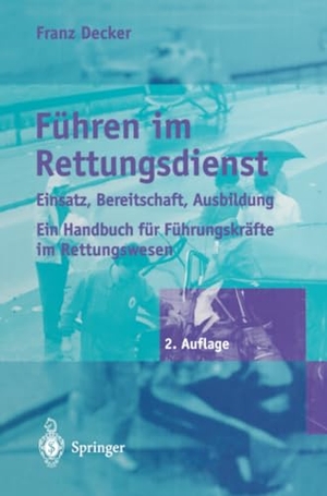 Decker, Franz. Führen im Rettungsdienst - Einsatz, Bereitschaft, Ausbildung. Springer Berlin Heidelberg, 2012.