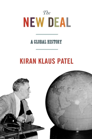 Patel, Kiran Klaus. The New Deal - A Global History. Princeton University Press, 2017.