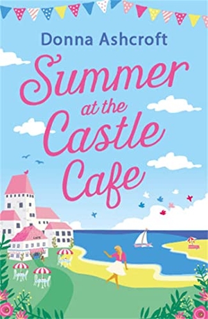 Ashcroft, Donna. Summer at the Castle Cafe - An utterly perfect feel good romantic comedy. Little, Brown Book Group, 2022.