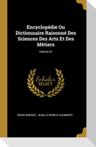 Encyclopédie Ou Dictionnaire Raisonné Des Sciences Des Arts Et Des Métiers; Volume 31