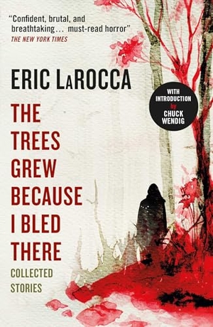 Larocca, Eric. The Trees Grew Because I Bled There: Collected Stories. Titan Publ. Group Ltd., 2024.