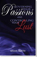 Governing Your Passions and Controlling Your Lust