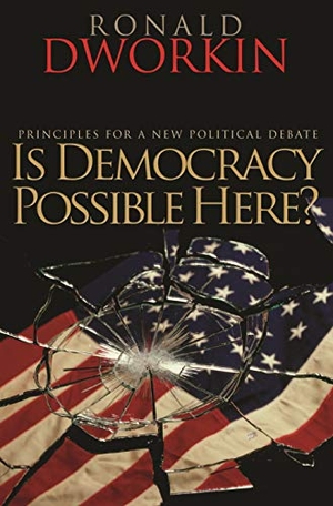 Dworkin, Ronald. Is Democracy Possible Here? - Principles for a New Political Debate. Princeton University Press, 2008.