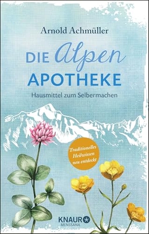 Achmüller, Arnold. Die Alpen-Apotheke - Hausmittel zum Selbermachen. Knaur MensSana HC, 2017.