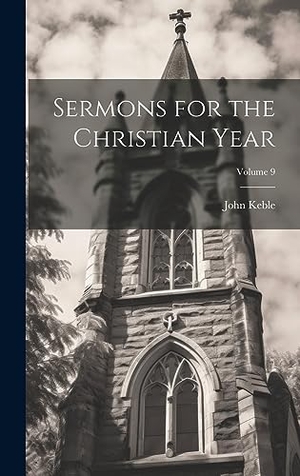 Keble, John. Sermons for the Christian Year; Volume 9. British Library, Historical Print Editions, 2023.