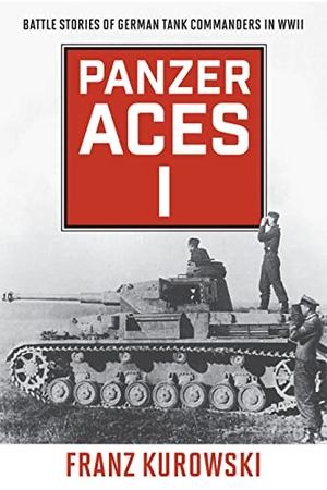 Kurowski, Franz. Panzer Aces I - Battle Stories of German Tank Commanders in WWII. Stackpole Books, 2022.