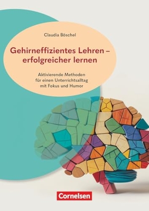 Böschel, Claudia. Gehirneffizientes Lehren - erfolgreicher lernen - Aktivierende Methoden für einen Unterrichtsalltag mit Fokus und Humor - Buch mit Materialien über Webcode. Cornelsen Vlg Scriptor, 2026.