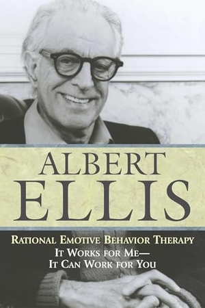 Ellis, Albert. Rational Emotive Behavior Therapy - It Works for Me - It Can Work for You. Prometheus, 2004.