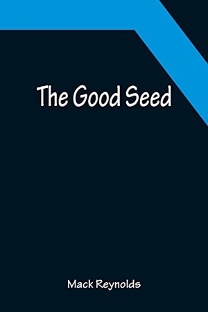 Reynolds, Mack. The Good Seed. Alpha Edition, 2022.