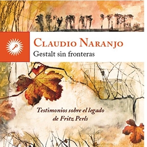 Naranjo, Claudio. Gestalt sin fronteras : testimonios sobre el legado de Fritz Perls. Ediciones La Llave, 2014.