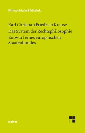 Krause, Karl Christian Friedrich. Das System der Rechtsphilosophie. Entwurf eines europäischen Staatenbundes. Meiner Felix Verlag GmbH, 2024.