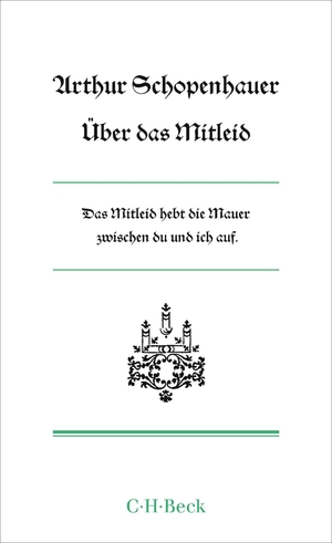 Schopenhauer, Arthur. Über das Mitleid - Kleine Bibliothek der Weltweisheit. C.H. Beck, 2026.