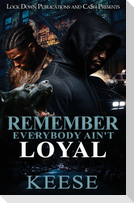 Remember Everybody Ain't Loyal