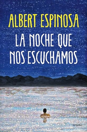 Espinosa, Albert. La Noche Que Nos Escuchamos / The Night We Heard Each Other. Prh Grupo Editorial, 2023.