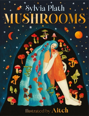 Plath, Sylvia. Mushrooms. Hachette Children's  Book, 2026.