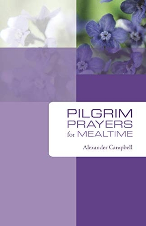 Campbell, Alexander. Pilgrim Prayers for Mealtime. Wipf and Stock, 2009.