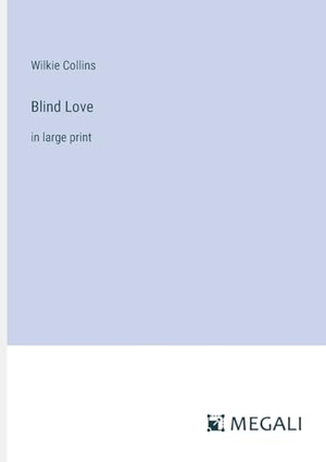 Collins, Wilkie. Blind Love - in large print. Megali Verlag, 2023.
