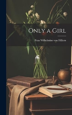 Hillern, Wilhelmine Von. Only a Girl. Creative Media Partners, LLC, 2023.