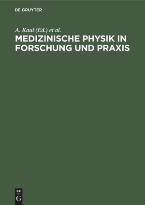 Deutsche Gesellschaft für Medizinische Physik Corporation / A. Kaul (Hrsg.). Medizinische Physik in Forschung und Praxis - 6. Wissenschaftliche Tagung der Deutschen Gesellschaft für Medizinische Physik in Berlin, 28./29. April 1975. De Gruyter, 1976.