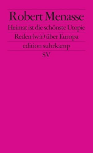 Menasse, Robert. Heimat ist die schönste Utopie - Reden (wir) über Europa. Suhrkamp Verlag, 2014.