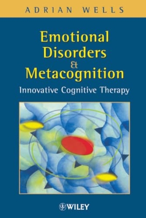 Wells, Adrian. Emotional Disorders and Metacognition - Innovative Cognitive Therapy. Wiley, 2000.