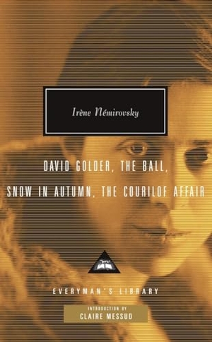 Nemirovsky, Irene. David Golder, the Ball, Snow in Autumn, the Courilof Affair: Introduction by Claire Messud. EVERYMANS LIB, 2008.