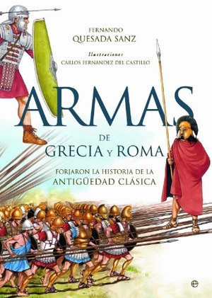 Quesada Sanz, Fernando. Armas de Grecia y Roma : forjaron la historia de la Antigüedad Clásica. La Esfera de los Libros, S.L., 2014.