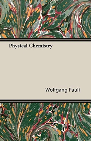 Pauli, Wolfgang. Physical Chemistry. Dabney Press, 2007.