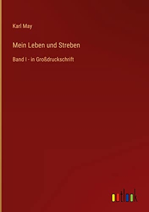 May, Karl. Mein Leben und Streben - Band I - in Großdruckschrift. Outlook Verlag, 2022.