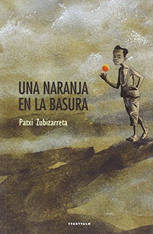 Zubizarreta, Patxi. Una naranja en la basura. Ttarttalo, S.L., 2016.