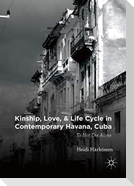 Kinship, Love, and Life Cycle in Contemporary Havana, Cuba