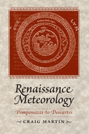 Martin, Craig. Renaissance Meteorology - Pomponazzi to Descartes. Johns Hopkins University Press, 2011.
