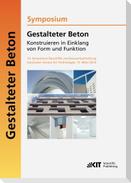 Gestalteter Beton - Konstruieren in Einklang von Form und Funktion : 10. Symposium Baustoffe und Bauwerkserhaltung, Karlsruher Institut für  Technologie (KIT) ; 13. März 2014