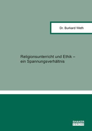 Weth, Burkard. Religionsunterricht und Ethik - ein Spannungsverhältnis. Shaker Verlag, 2025.