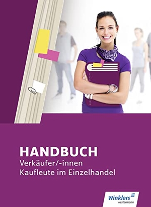 Bazan, Hans-Jürgen / Meyer, Thomas et al. Handbuch Verkäufer / -innen, Kaufleute im Einzelhandel. Schulbuch. Winklers Verlag, 2018.