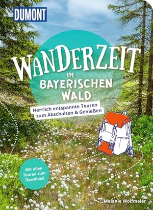 Wolfmeier, Melanie. DUMONT Wanderzeit im Bayerischen Wald - Herrlich entspannte Wandertouren zum Abschalten & Genießen. Dumont Reise Vlg GmbH + C, 2023.