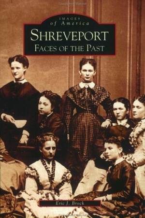 Brook, Eric J. Shreveport - Faces of the Past. Arcadia Publishing (SC), 2002.