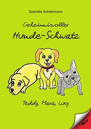 Schienmann, Gabriele. Geheimnisvoller Hunde-Schwatz - Teddy, Mara, Lucy. Kern GmbH, 2022.