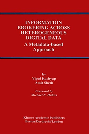 Sheth, Amit P. / Vipul Kashyap. Information Brokering Across Heterogeneous Digital Data - A Metadata-based Approach. Springer US, 2010.