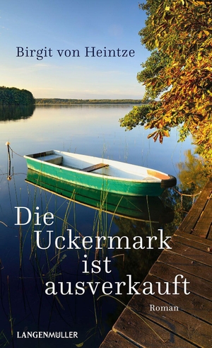 Heintze, Birgit von. Die Uckermark ist ausverkauft - Klappenbroschur. Langen - Mueller Verlag, 2023.